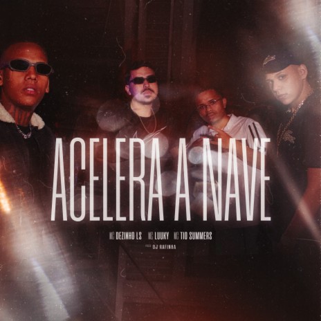 Acelera a Nave ft. MC Luuky, MC Dezinho LS & MC Tio Summers | Boomplay Music