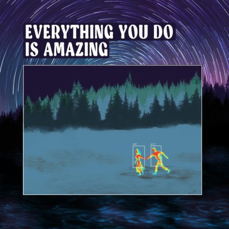 Everything You Do Is Amazing | Boomplay Music