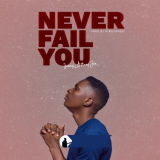 Never Fail You lyrics | Boomplay Music