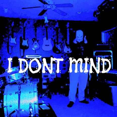 I DONT MIND | Boomplay Music