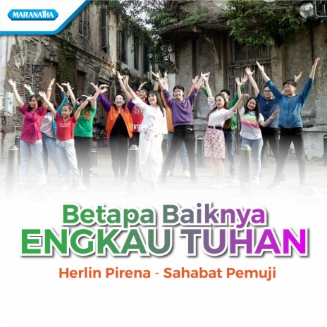 Betapa Baiknya Engkau Tuhan ft. Sahabat Pemuji | Boomplay Music