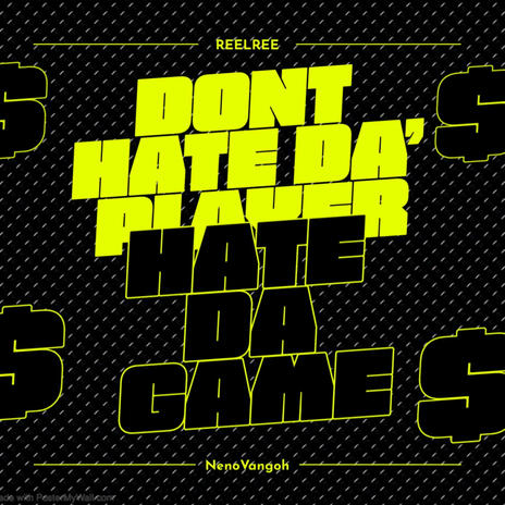 Dont Hate Da Player Hate Da Game ft. Neno Vangoh | Boomplay Music