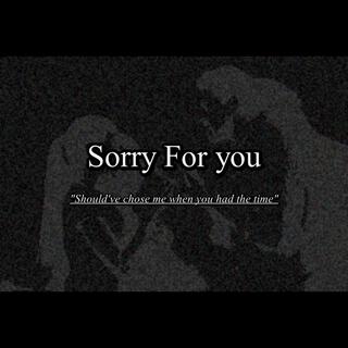 Sorry For You