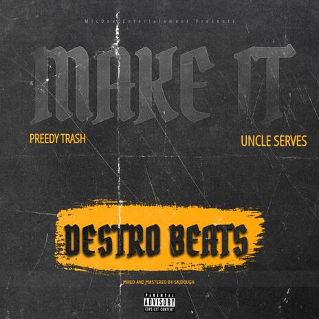 Make It ft. Preddy Trash & Uncle 48 | Boomplay Music