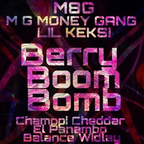 Berry Boom Bomb ft. M G MONEY GANG, LIL KEKSI, Champpi Cheddar, El Panambo & Balance Widlay | Boomplay Music