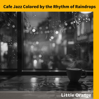 Cafe Jazz Colored by the Rhythm of Raindrops