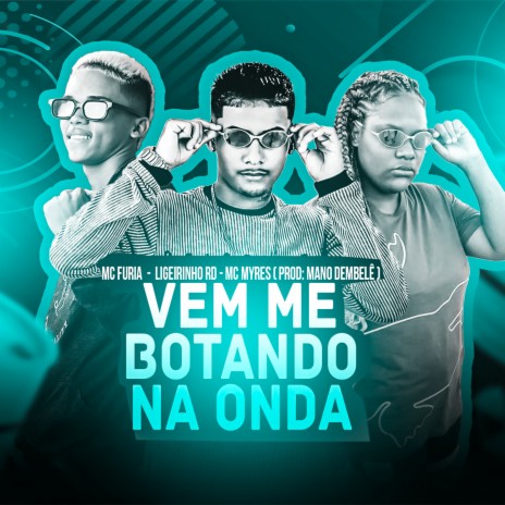 Vem Me Botando na Onda ft. Mc Furia & Mc Myres | Boomplay Music