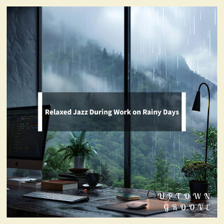 Relaxed Jazz During Work on Rainy Days