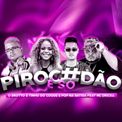 É Só Pirocadão (Brega Funk Remix) ft. Tinho do Coque, Pop Na Batida & Mc Dricka | Boomplay Music