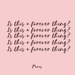 Is this a forever thing? lyrics | Boomplay Music