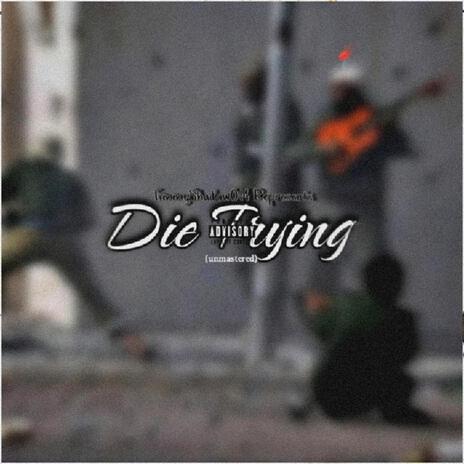Die trying | Boomplay Music