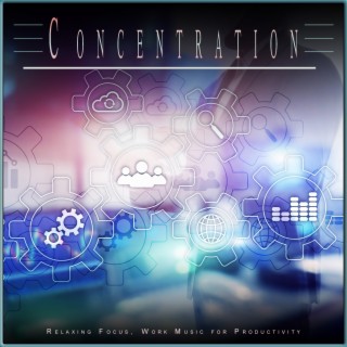 Concentration: Relaxing Focus, Work Music for Productivity