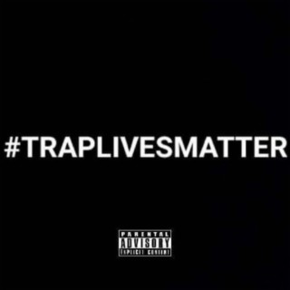 #TRAPLIVESMATTER