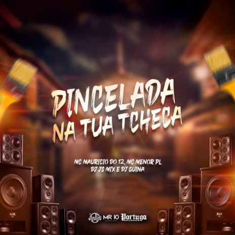 Pincelada na Tua Tcheca ft. Mc Maurício do 12, Mc Menor Pl & Dj Guina | Boomplay Music