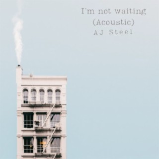 I'm Not Waiting (Acoustic)