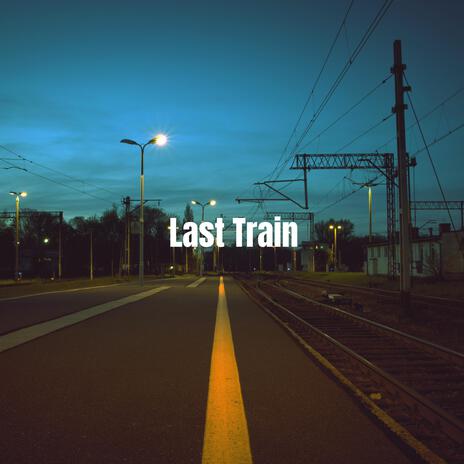 Last Train | Boomplay Music