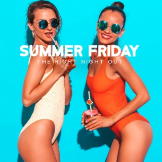 Summer Friday: The Right Night Out