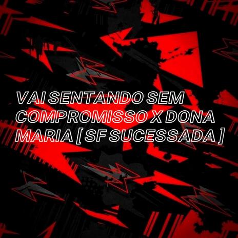 VAI SENTANDO SEM COMPROMISSO x DONA MARIA ft. Mc Alysson & R10 o pinta | Boomplay Music