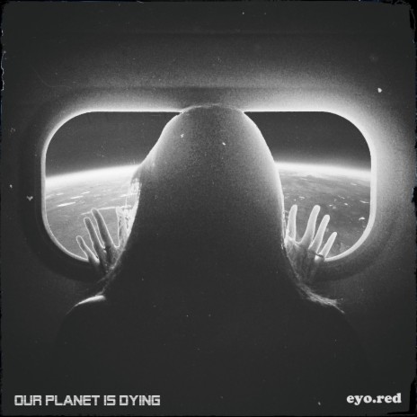 Our Planet Is Dying | Boomplay Music