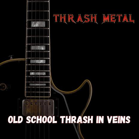 Old School Thrash In Veins | Boomplay Music