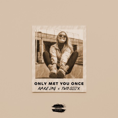 ONLY MET YOU ONCE ft. TWO.SIIIX | Boomplay Music