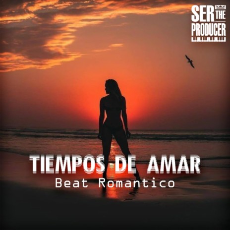 Tiempos de Amar Beat Romantico ft. Ser The Producer | Boomplay Music