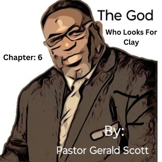 The God Who Looks for Clay (Chapter 6)