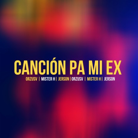 Canción pa mi ex ft. Mister H & Jerson Solis | Boomplay Music