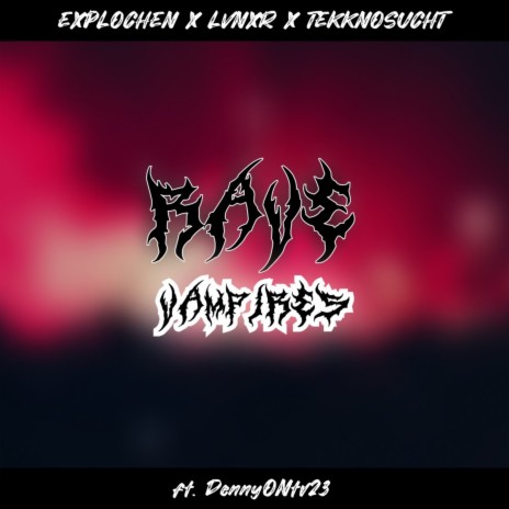 Rave Vampires (Radio Edit) ft. LVNXR, explochen & DennyONtv23 | Boomplay Music