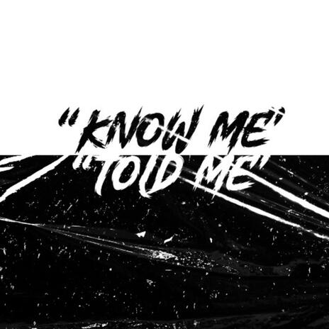 Know Me, Told Me | Boomplay Music