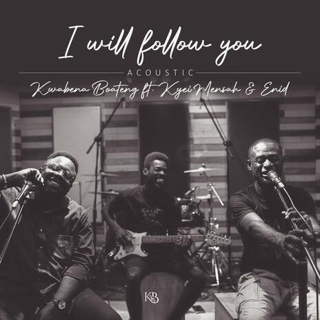 I Will Follow You (live;Acoustic version) ft. Kyei Mensah & Enid | Boomplay Music