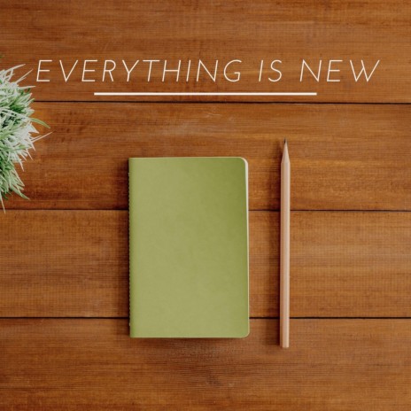 Everything is New | Boomplay Music