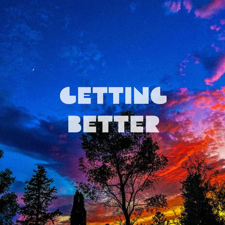 Getting Better | Boomplay Music