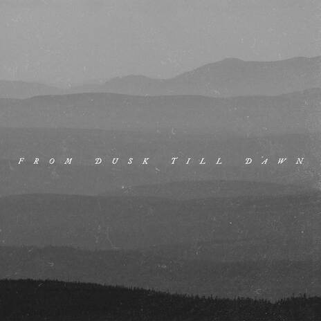 From Dusk Till Dawn | Boomplay Music