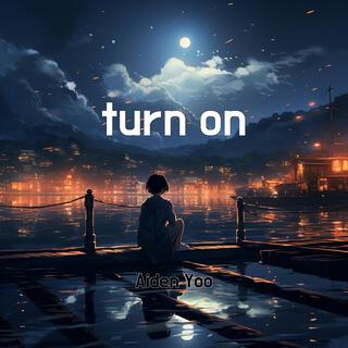 turn on