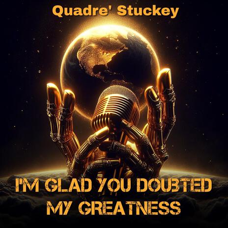 I'm Glad You Doubted My Greatness | Boomplay Music