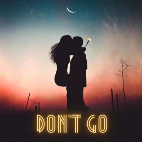don't go