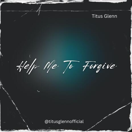 Help Me To Forgive