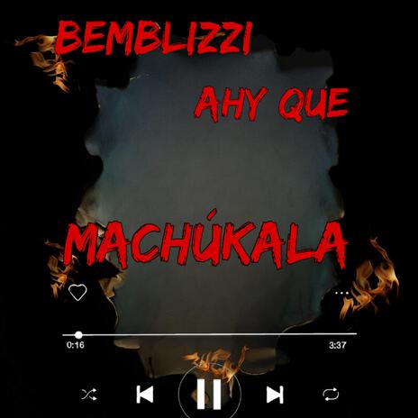 AHY QUE MACHUCALA | Boomplay Music