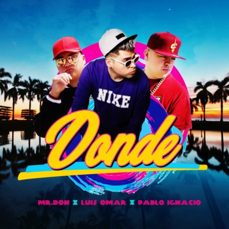 Donde ft. Luis Omar & Pablo Ignacio | Boomplay Music