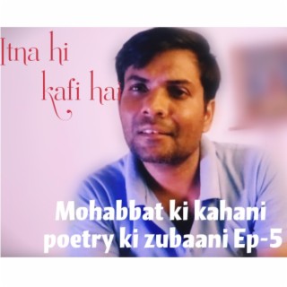 ITNA HI KAFI HAI /mohabbat ki kahani poetry ki zubaani Ep-5