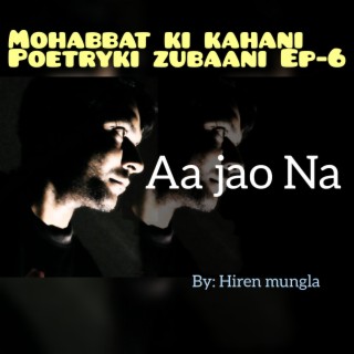 Aa jao Na / mohabbat ki kahani poetry ki zubaani Ep-6.