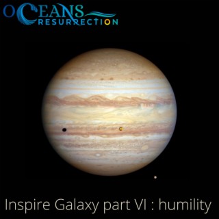 Inspire Galaxy part. VI : humility