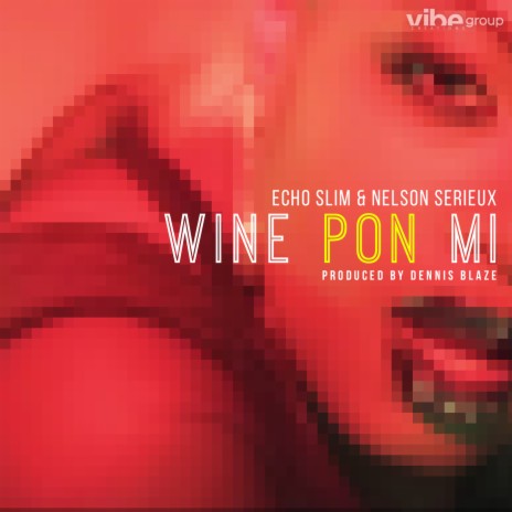 Wine Pon Mi (feat. Echo Slim & Nelson Serieux) | Boomplay Music