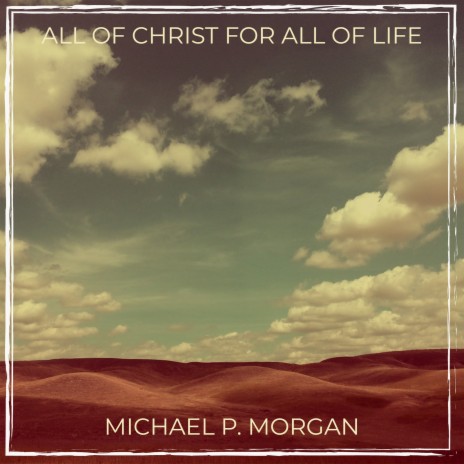 All of Christ for All of Life | Boomplay Music