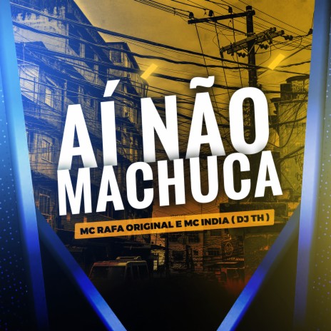 Ai Não Machuca ft. Mc Rafa Original & Dj Th | Boomplay Music