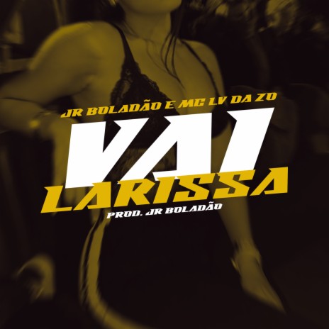 Vai Larissa ft. Mc Lv Da Zo & Tropa da W&S | Boomplay Music