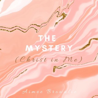 The Mystery (Christ in Me)