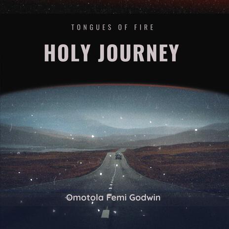 Holy Journey Tongues of fire ft. Omotola Femi Godwin | Boomplay Music