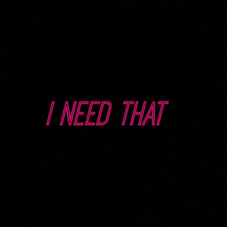 I Need That | Boomplay Music